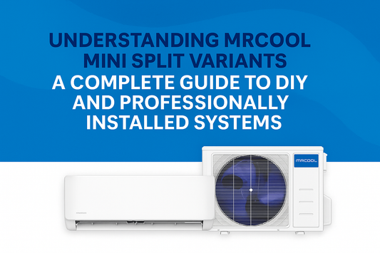 Understanding MRCOOL Mini Split Variants – A Complete Guide Comparing 5th Gen DIY Series, EZPRO Series, Advantage Series, and Professional HVAC Installation Options