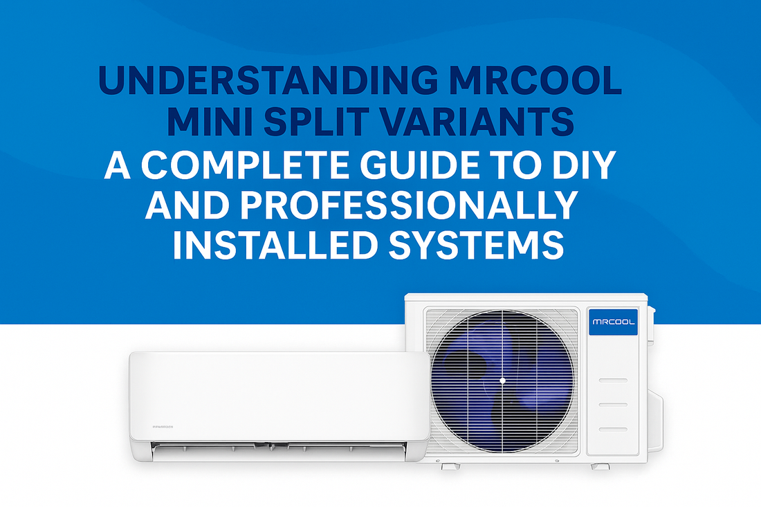 Understanding MRCOOL Mini Split Variants – A Complete Guide Comparing 5th Gen DIY Series, EZPRO Series, Advantage Series, and Professional HVAC Installation Options